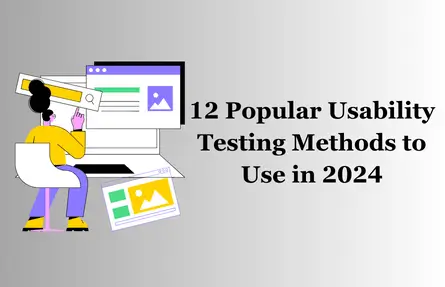 12 Popular Usability Testing Methods to Use in 2024