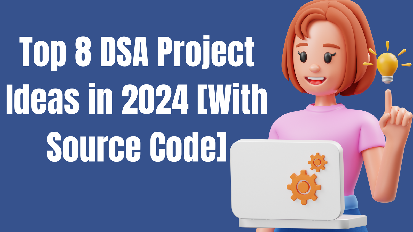 Top 8 DSA Project Ideas in 2024 [With Source Code]